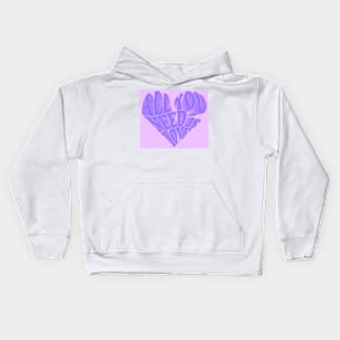 Copy of All You Need is Love- violet Kids Hoodie